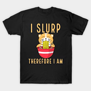 I Slurp Therefore I Am Funny Ramen Lover T-Shirt